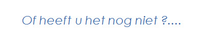Of heeft u het nog niet ?....